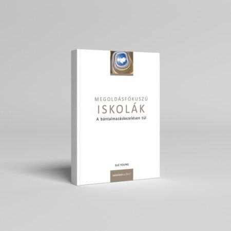 Megoldásfókuszú iskolák: a bántalmazáskezelésen túl